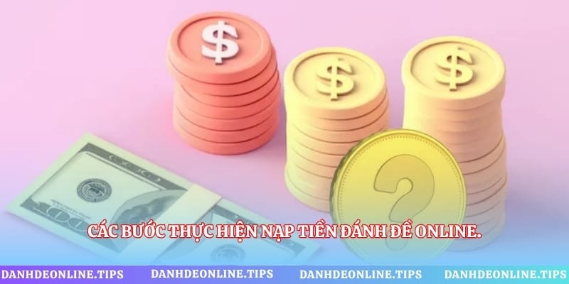 Các bước thực hiện nạp tiền đánh đề online.