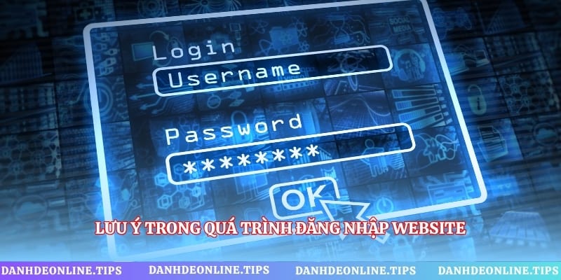Lưu ý trong quá trình đăng nhập website